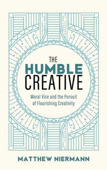The Humble Creative: Moral Vice and the Pursuit of Flourishing Creativity