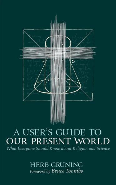 A User's Guide to Our Present World: What Everyone Should Know about Religion and Science