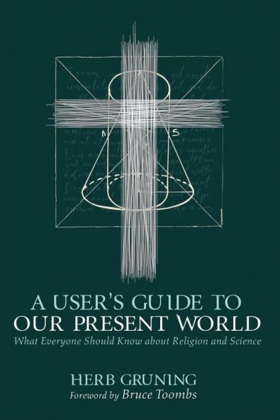 A User's Guide to Our Present World: What Everyone Should Know about Religion and Science