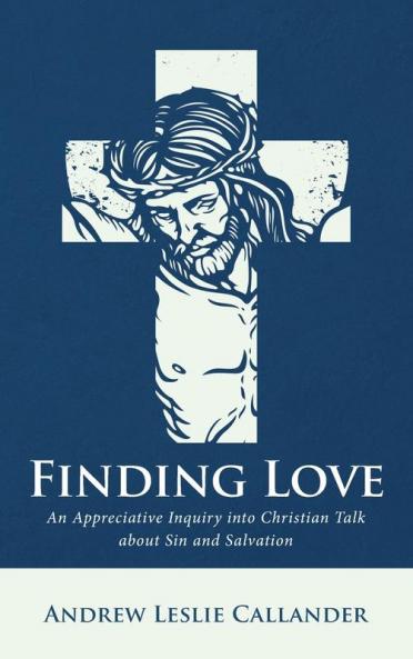 Finding Love: An Appreciative Inquiry Into Christian Talk about Sin and Salvation