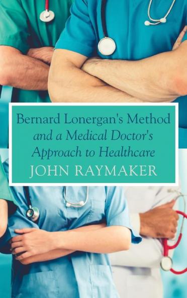 Bernard Lonergan's Method and a Medical Doctor's Approach to Healthcare