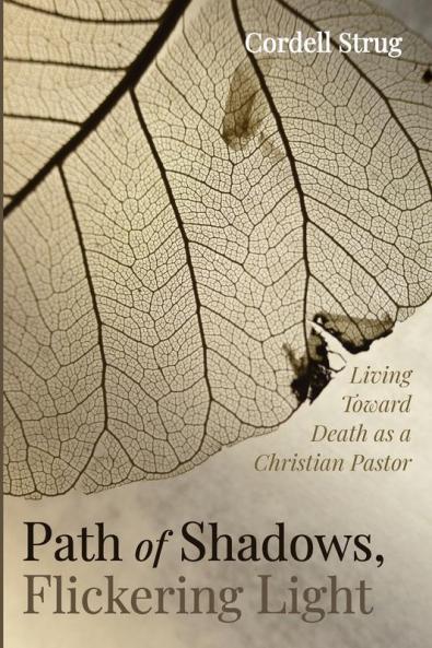 Path of Shadows Flickering Light: Living Toward Death as a Christian Pastor