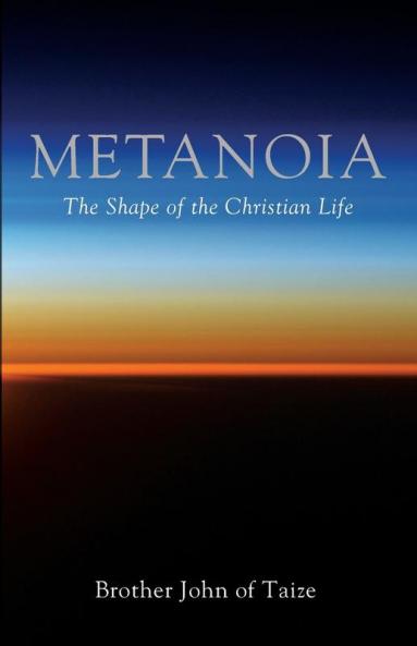 Metanoia: The Shape of the Christian Life