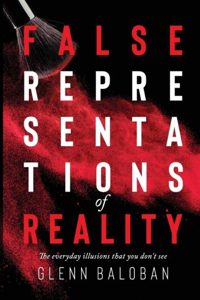 False Representations Of Reality: The everyday illusions that you don't see