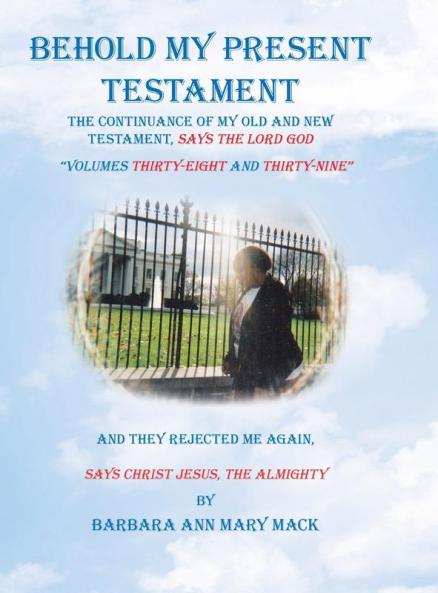 Behold My Present Testament: And They Rejected Me Again Says Christ Jesus the Almighty