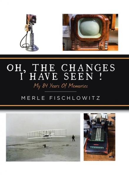 Oh the Changes I Have Seen!: My 84 Years of Memories