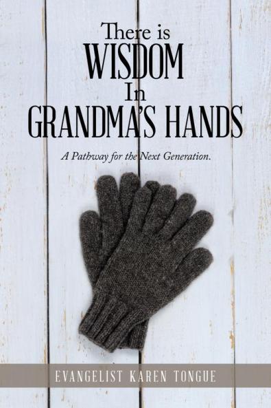 There Is Wisdom in Grandma's Hands