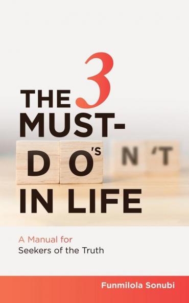 The 3 Must-Do's in Life: A Manual for Seekers of the Truth