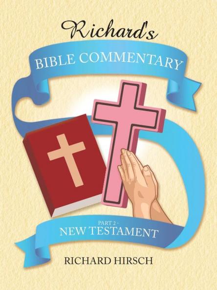 Richard's Bible Commentary: Part 2 - New Testament