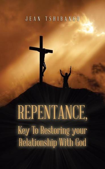 Repentance Key to Restoring Your Relationship with God