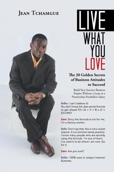 Live What You Love: The 20 Golden Secrets of Business Attitudes to Succeed