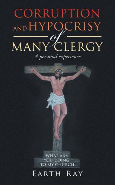 Corruption and Hypocrisy of Many Clergy: A Personal Experience