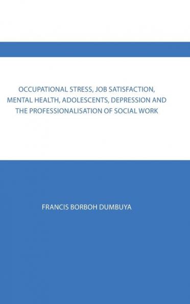 Occupational Stress Job Satisfaction Mental Health Adolescents Depression  and the Professionalisation of Social Work