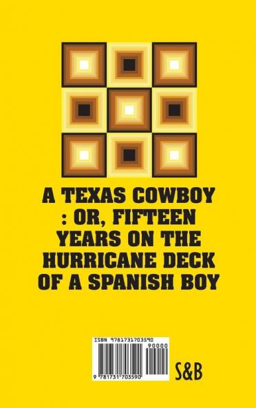 A Texas Cowboy: Or Fifteen Years on The Hurricane Deck of a Spanish Boy