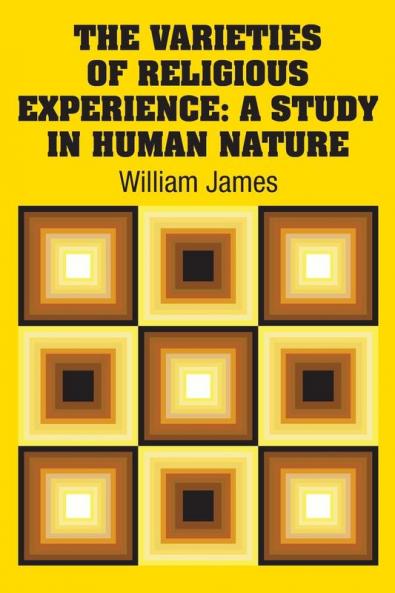 The Varieties of Religious Experience: A Study in Human Nature