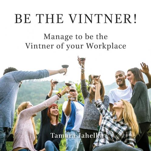 Be the Vintner: Manage to be the Vintner of your Workplace: 1 (Management)