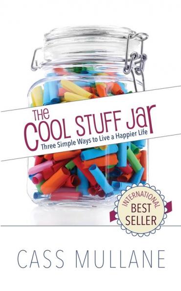 The Cool Stuff Jar: Three Simple Ways to Live a Happier Life