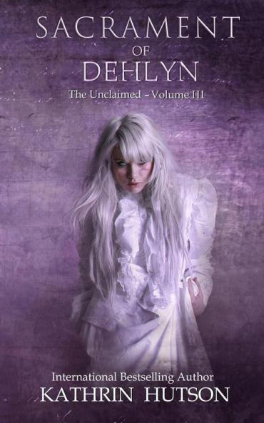 Sacrament of Dehlyn: 3 (Unclaimed Trilogy)