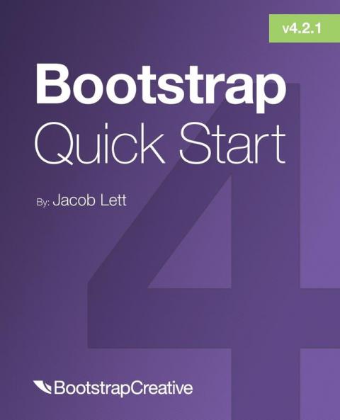 Bootstrap 4 Quick Start: A Beginner's Guide to Building Responsive Layouts with Bootstrap 4: 1