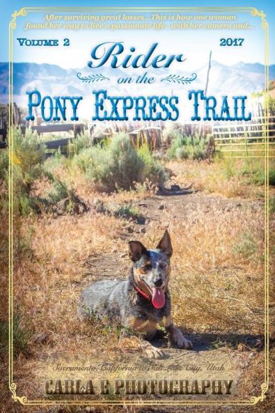 Rider on the Pony Express Trail: Volume 2 2017 Sacramento California to Salt Lake City Utah