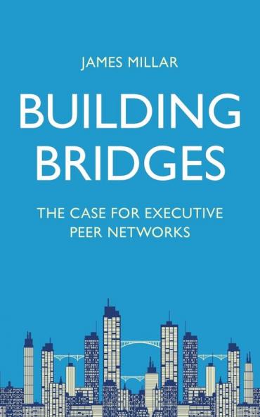 Building Bridges: The Case for Executive Peer Networks