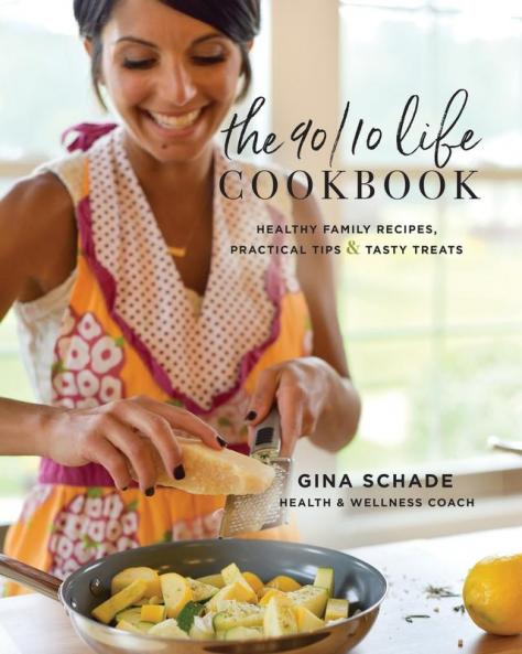 The 90/10 Life Cookbook: Healthy Family Recipes Practical Tips & Tasty Treats
