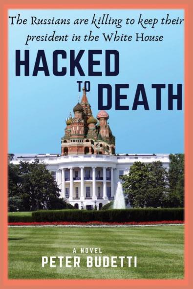 Hacked to Death: The Russians are killing to keep their president in the White House: 3 (Will Manningham Cybersleuth)