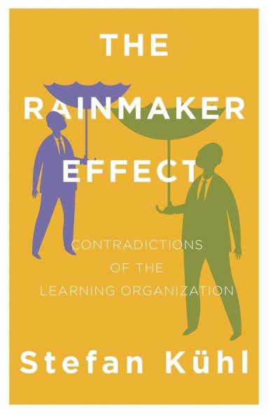 The Rainmaker Effect: Contradictions of the Learning Organization: 02 (Challenges of New Organizational Forms)