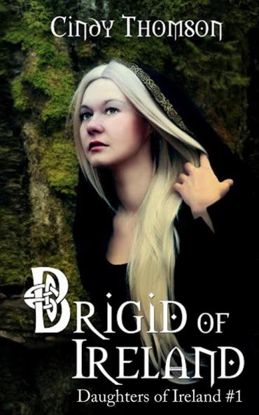 Brigid of Ireland: 1 (Daughters of Ireland)