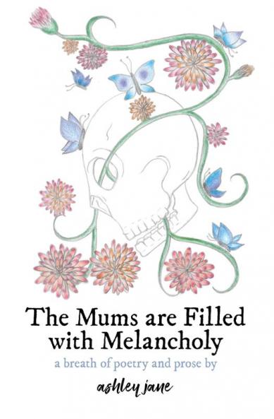 The Mums Are Filled With Melancholy: a breath of poetry and prose