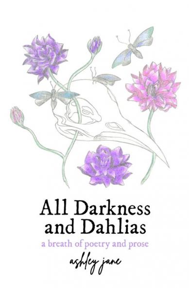 All Darkness and Dahlias: a breath of poetry and prose