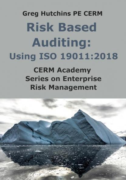 Risk Based Auditing: Using ISO 19011:2018 (Cerm Academy Enterprise Risk Management)