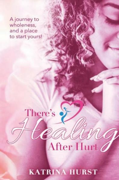 There's Healing after Hurt: A journey to wholeness and a place for you to start yours!: 2
