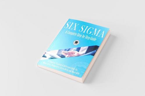 Six SIGMA: A Complete Step-By-Step Guide: A Complete Training & Reference Guide for White Belts, Yellow Belts, Green Belts, and Black Belts