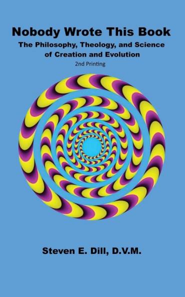 Nobody Wrote This Book: The Philosophy Theology and Science of Creation and Evolution