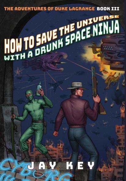 How to Save the Universe with a Drunk Space Ninja: The Adventures of Duke LaGrange Book Three: 3