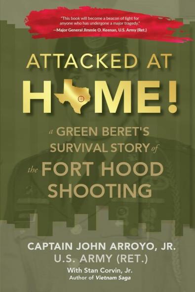 Attacked at Home!: A Green Beret's Survival Story of the Fort Hood Shooting