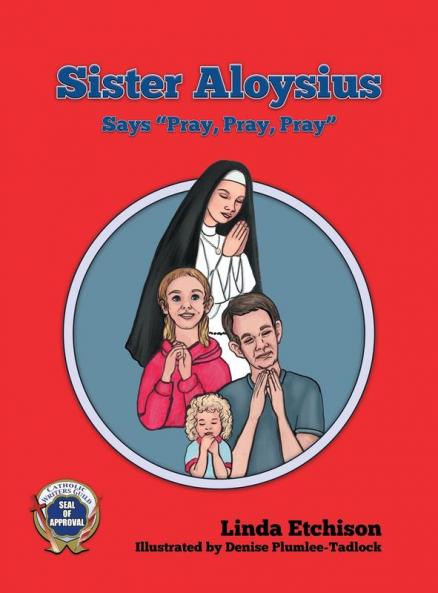 Sister Aloysius Says Pray Pray Pray: 4