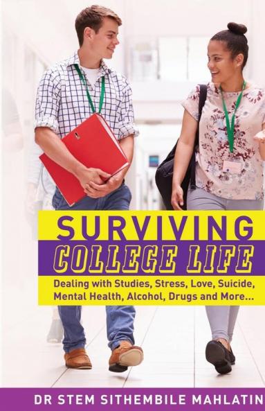 Surviving College Life: Dealing with Studies Stress Love Suicide Mental Health Alcohol Drugs and More