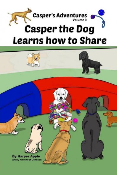 Casper's Adventures Volume 3: Casper the Dog Learns how to Share