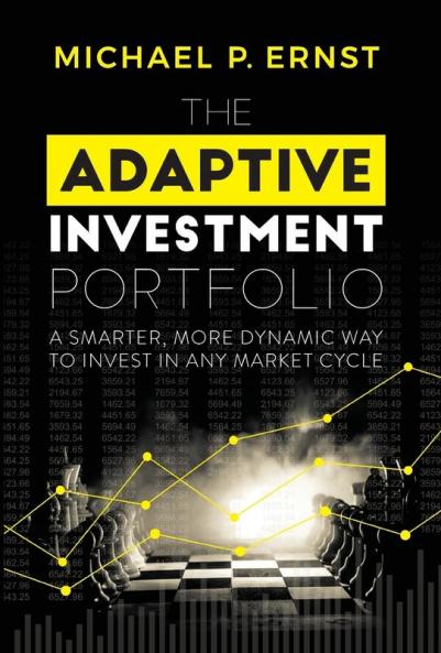 The Adaptive Investment Portfolio: A Smarter More Dynamic Way to Invest in Any Market Cycle