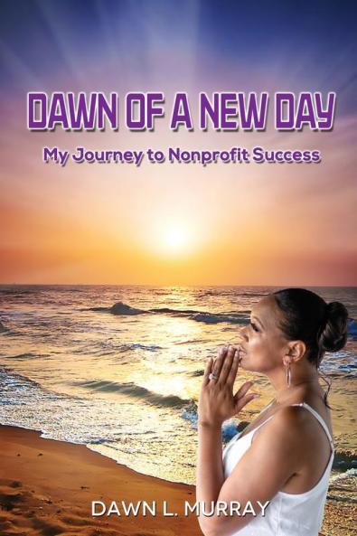 Dawn Of A New Day: My Journey to Nonprofit Success