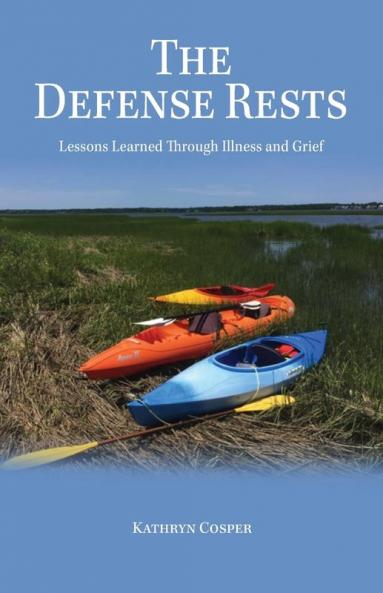 The Defense Rests: Lessons Learned Through Illness and Grief