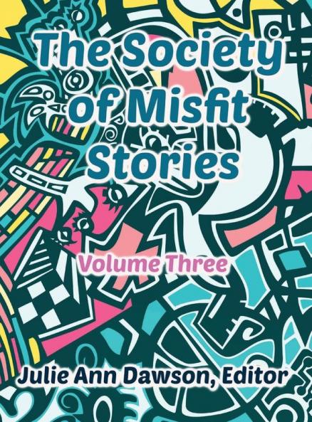 The Society of Misfit Stories: Volume 3