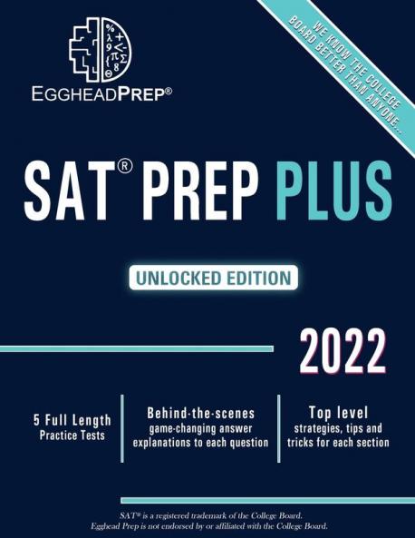 SAT Prep Plus: Unlocked Edition 2022 - 5 Full Length Practice Tests - Behind-the-scenes game-changing answer explanations to each question - Top level strategies tips and tricks for each section