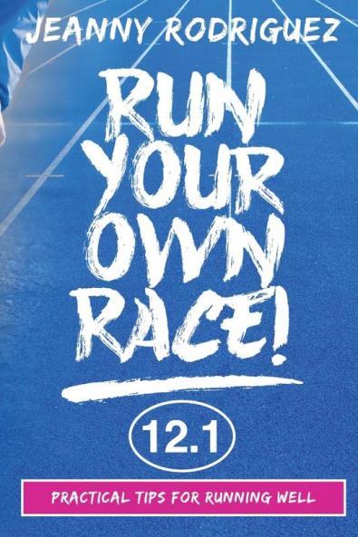 Run Your Own Race!: Practical Tips for Running Well