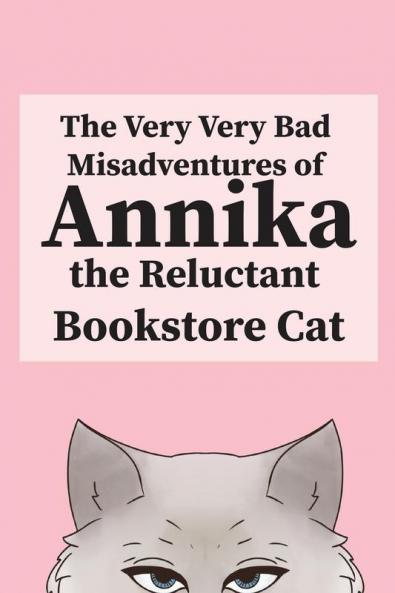 The Very Very Bad Misadventures of Annika the Reluctant Bookstore Cat