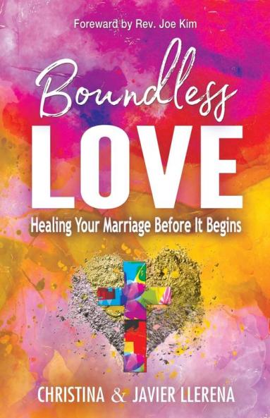 Boundless Love: Healing Your Marriage Before It Begins: 1