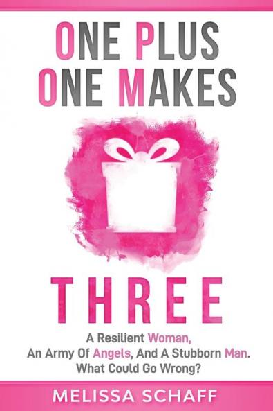 One Plus One Makes Three: A Resilient Woman an Army of Angels and a Stubborn Man. What Could Go Wrong?