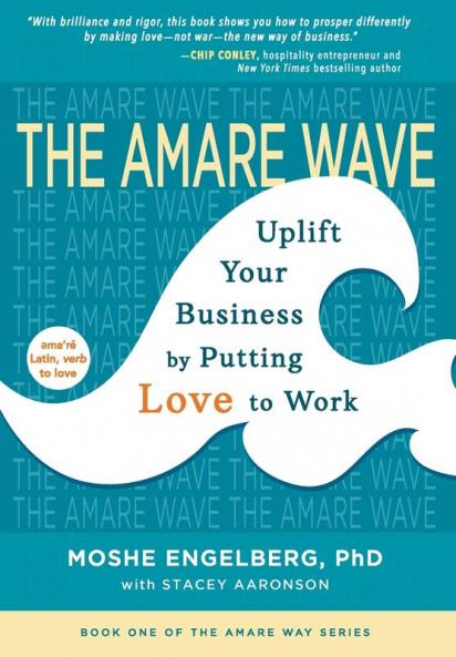 The Amare Wave: Uplift Your Business by Putting Love to Work: 1 (The Amare Way)